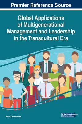 Global Applications of Multigenerational Management and Leadership in the Transcultural Era - Christiansen, Bryan (Editor)