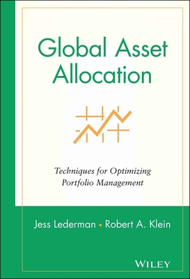 Global Asset Allocation: Techniques for Optimizing Portfolio Management - Lederman, Jess (Editor), and Klein, Robert A (Editor)