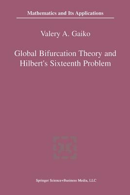 Global Bifurcation Theory and Hilbert's Sixteenth Problem - Gaiko, V