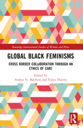Global Black Feminisms: Cross Border Collaboration Through an Ethics of Care