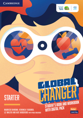 Global Changer Starter Student's Book and Workbook with Digital Pack - Shiroma, Mauricio, and Teodorov, Veronica, and Walter, Liz