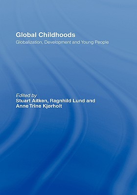 Global Childhoods: Globalization, Development and Young People - Aitken, Stuart (Editor)