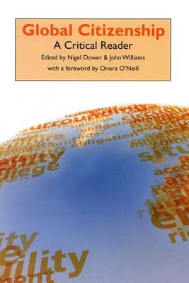 Global Citizenship: A Critical Reader - Dower, Nigel (Editor), and Williams, John (Editor)