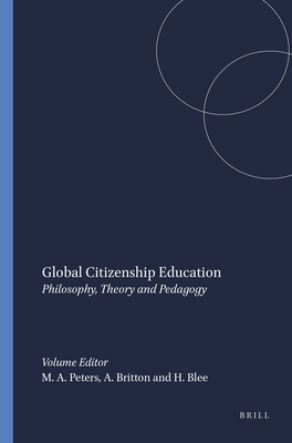 Global Citizenship Education: Philosophy, Theory and Pedagogy - Peters, Michael A, and Britton, Alan, and Blee, Harry