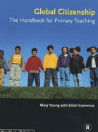 Global Citizenship: The Handbook for Primary Teaching - Young, Mary, MS
