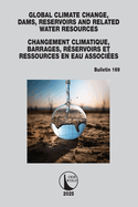 Global Climate Change, Dams, Reservoirs and Related Water Resources / Changements Climatiques, Barrages, R?servoirs Et Ressources En Eau Associ?es: Icold Bulletin 169