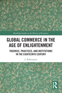 Global Commerce in the Age of Enlightenment: Theories, Practices, and Institutions in the Eighteenth Century