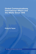 Global Communications, International Affairs and the Media Since 1945