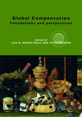 Global Compensation: Foundations and Perspectives - Gomez-Mejia, Luis (Editor), and Werner, Steve (Editor)