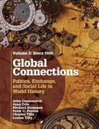 Global Connections: Volume 2, Since 1500: Politics, Exchange, and Social Life in World History