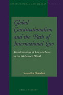 Global Constitutionalism and the Path of International Law: Transformation of Law and State in the Globalized World