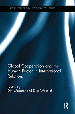 Global Cooperation and the Human Factor in International Relations - Messner, Dirk (Editor), and Weinlich, Silke (Editor)