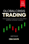 Global Crisis Trading: Forex Strategies During Economic Shifts, Political Upheavals, and Market Turbulence