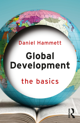 Global Development: The Basics - Hammett, Daniel