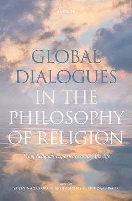 Global Dialogues in the Philosophy of Religion: From Religious Experience to the Afterlife - Nagasawa, Yujin (Editor), and Zarepour, Mohammad Saleh (Editor)