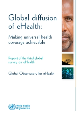 Global diffusion of eHealth: making universal health coverage achievable: Report of the third global survey on eHealth - World Health Organization