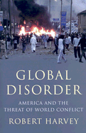 Global Disorder: America and the Threat of World Conflict