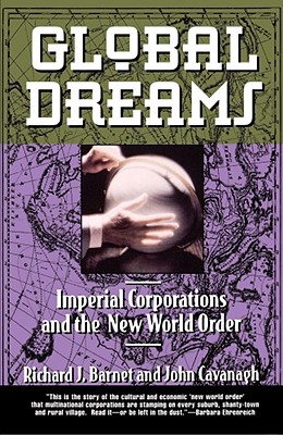 Global Dreams: Imperial Corporations and the New World Order - Barnet, Richard J