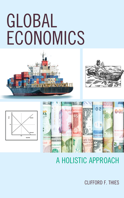 Global Economics: A Holistic Approach - Thies, Clifford F