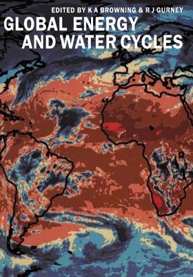 Global Energy and Water Cycles - Browning, K A (Editor), and Gurney, R J (Editor)