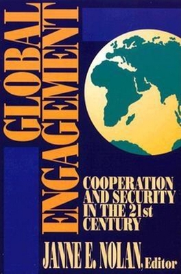 Global Engagement: Cooperation and Security in the 21st Century - Nolan, Janne (Editor)