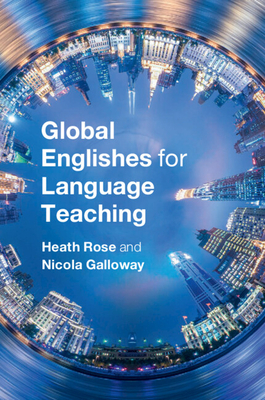 Global Englishes for Language Teaching - Rose, Heath, and Galloway, Nicola
