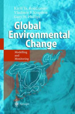 Global Environmental Change: Modelling and Monitoring - Kondratyev, Kirill Y, and Krapivin, Vladimir F, and Phillipe, Gary W