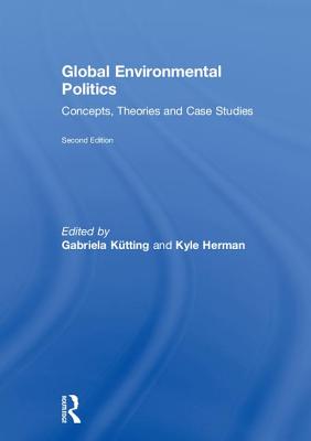 Global Environmental Politics: Concepts, Theories and Case Studies - Ktting, Gabriela (Editor), and Herman, Kyle (Editor)