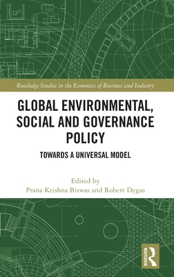 Global Environmental, Social and Governance Policy: Towards A Universal Model - Biswas, Prana Krishna (Editor), and Dygas, Robert (Editor)
