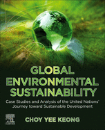 Global Environmental Sustainability: Case Studies and Analysis of the United Nations' Journey Toward Sustainable Development