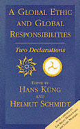 Global Ethic and Global Responsibilities: Two Declarations - Kung, Hans, Professor (Editor), and Schmidt, Helmut (Editor)