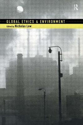 Global Ethics and Environment - Low, Nicholas (Editor)