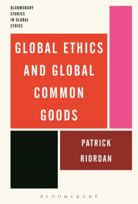 Global Ethics and Global Common Goods - Riordan, Patrick, and Salamon, Janusz (Editor), and Abram, Anna (Editor)