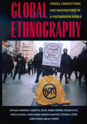 Global Ethnography: Forces, Connections, and Imaginations in a Postmodern World - Burawoy, Michael, and Blum, Joseph A, and George, Sheba