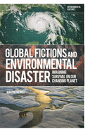 Global Fictions and Environmental Disaster: Imagining Survival on Our Changing Planet