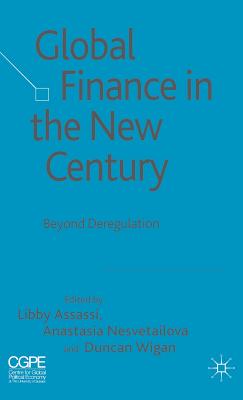 Global Finance in the New Century: Beyond Deregulation - Pijl, K Van Der (Editor), and Wigan, D (Editor), and Nesvetailova, Anastasia