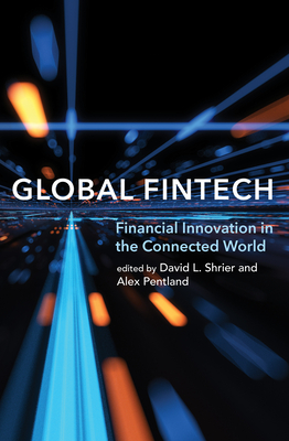 Global Fintech: Financial Innovation in the Connected World - Shrier, David L (Editor), and Pentland, Alex (Editor)