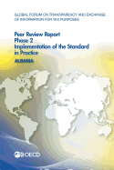 Global Forum on Transparency and Exchange of Information for Tax Purposes Peer Reviews: Albania 2016 Phase 2: Implementation of the Standard in Practice