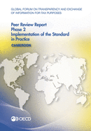 Global Forum on Transparency and Exchange of Information for Tax Purposes Peer Reviews: Cameroon 2016 Phase 2: Implementation of the Standard in Practice