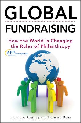 Global Fundraising: How the World Is Changing the Rules of Philanthropy - Cagney, Penelope, and Ross, Bernard