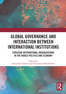 Global Governance and Interaction Between International Institutions: Eurasian International Organizations in the World Politics and Economy