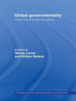 Global Governmentality: Governing International Spaces - Larner, Wendy (Editor), and Walters, William (Editor)