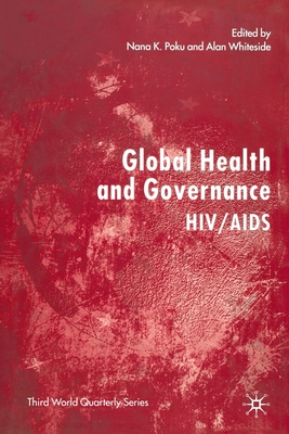 Global Health and Governance: Hiv/AIDS - Whiteside, Alan (Editor), and Poku, Nana (Editor)