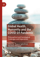 Global Health, Humanity and the Covid-19 Pandemic: Philosophical and Sociological Challenges and Imperatives
