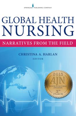 Global Health Nursing: Narratives from the Field - Harlan, Christina, Ma, RN (Editor)