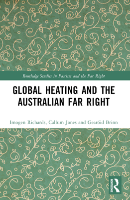 Global Heating and the Australian Far Right - Richards, Imogen, and Brinn, Gearid, and Jones, Callum