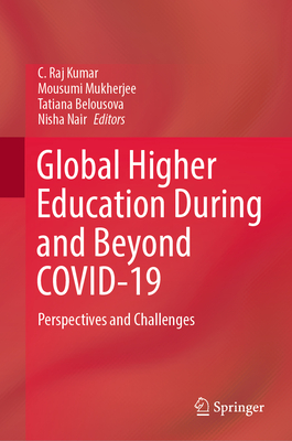 Global Higher Education During and Beyond COVID-19: Perspectives and Challenges - Raj Kumar, C. (Editor), and Mukherjee, Mousumi (Editor), and Belousova, Tatiana (Editor)