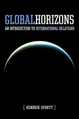 Global Horizons: An Introduction to International Relations - Spruyt, Hendrik