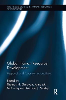 Global Human Resource Development: Regional and Country Perspectives - Garavan, Thomas (Editor), and McCarthy, Alma (Editor), and Morley, Michael (Editor)