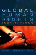 Global Human Rights Institutions: Between Remedy and Ritual